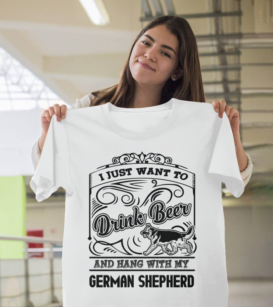 I Just Want to Drink Beer and Hang With My German Shepherd T-Shirt