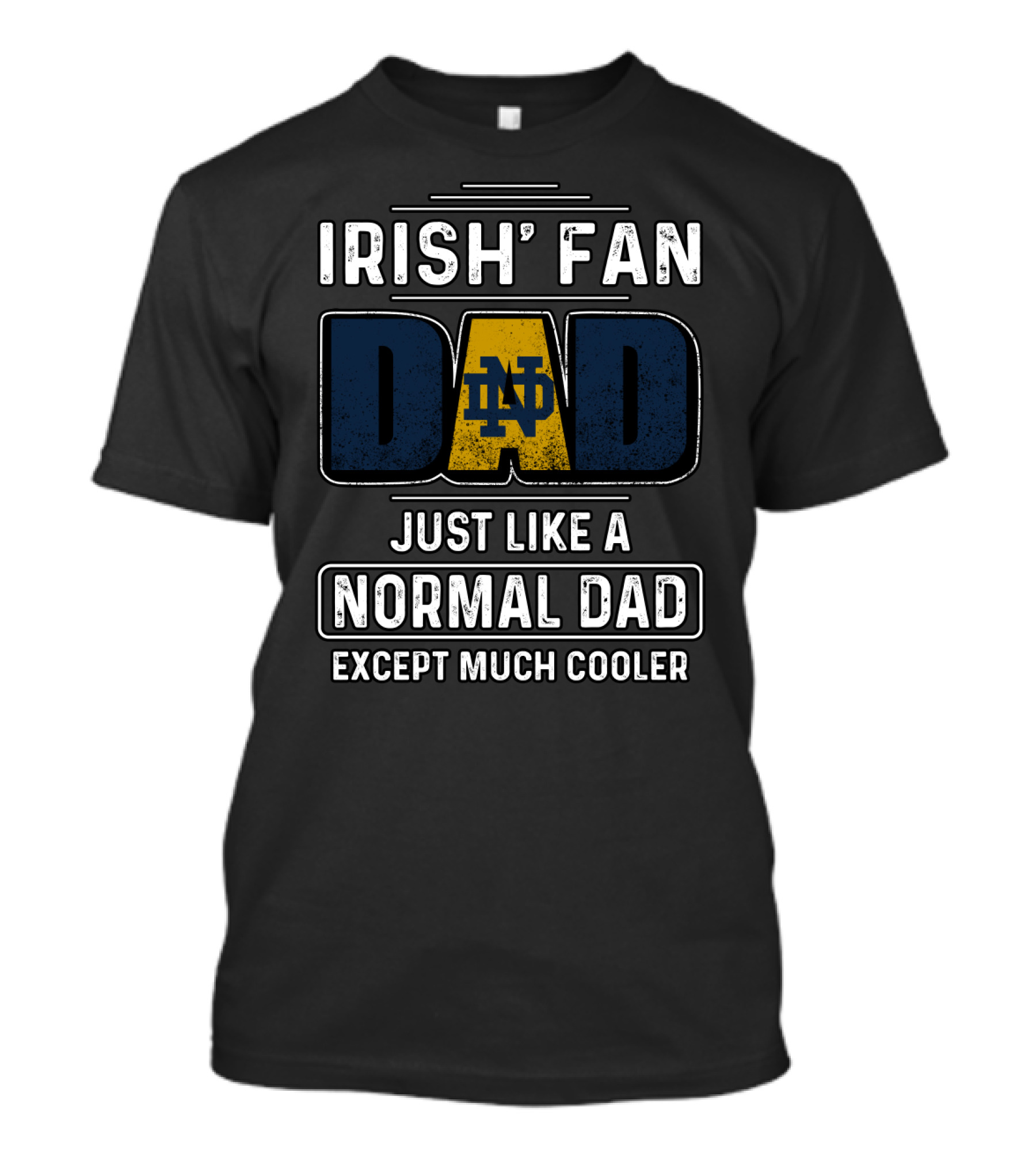 Irish Fan Dad Notre Dame Just Like A Normal Dad Except Much Cooler T-Shirt