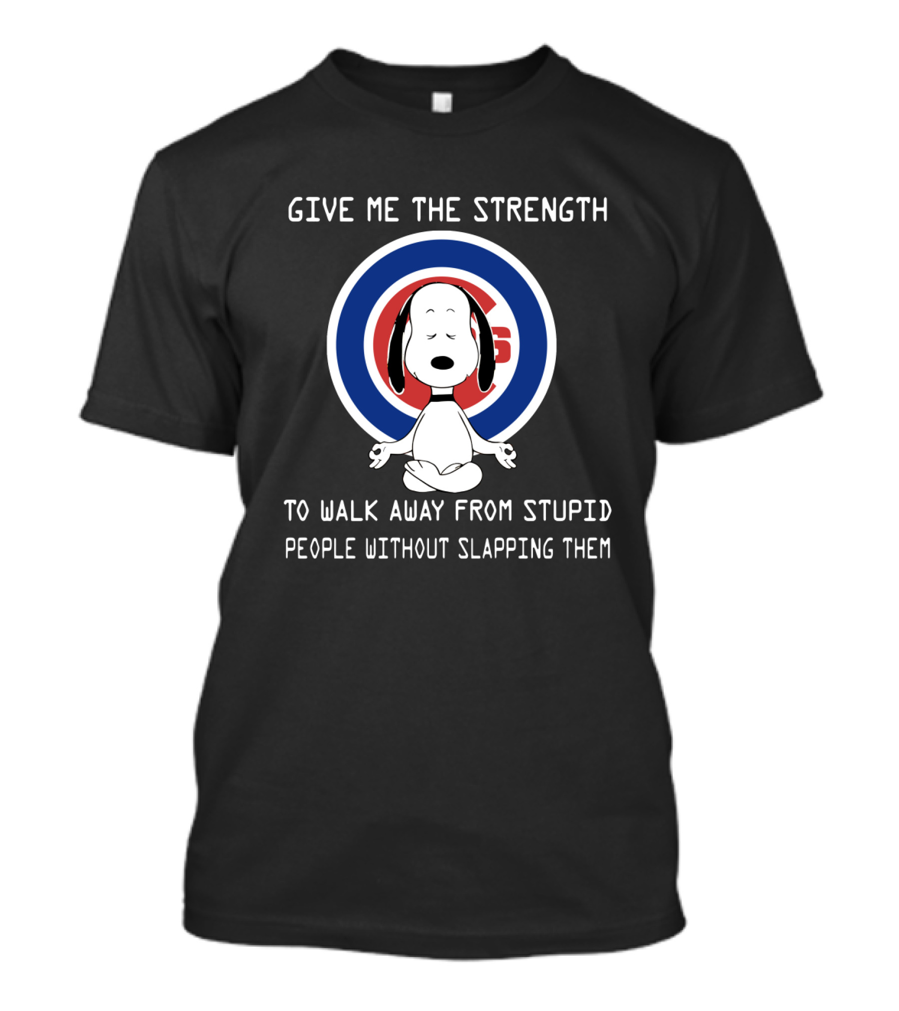 Chicago Cubs Give Me The Strength To Walk Away From Stupid People Without Slapping Them T-Shirt