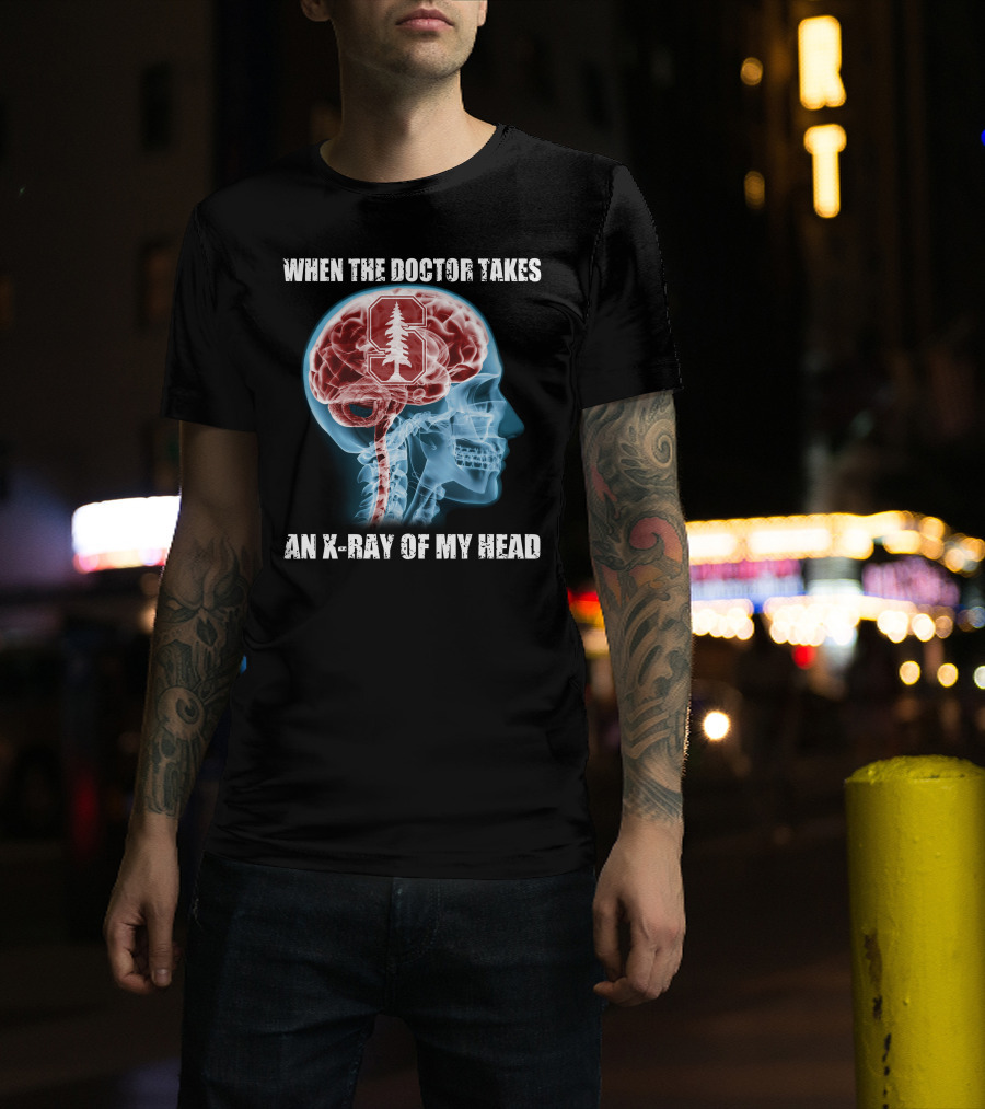 When The Doctor Takes An X-Ray Of My Head Stanford Cardinal T-Shirt