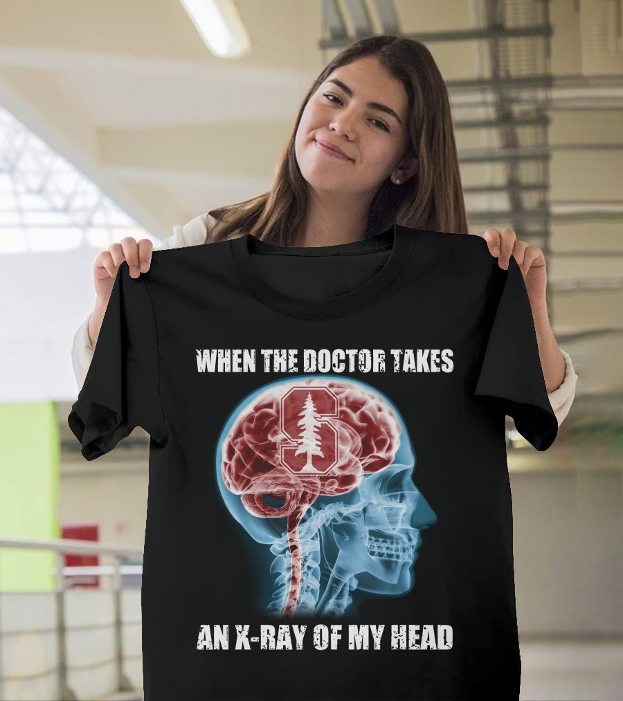 When The Doctor Takes An X-Ray Of My Head Stanford Cardinal T-Shirt