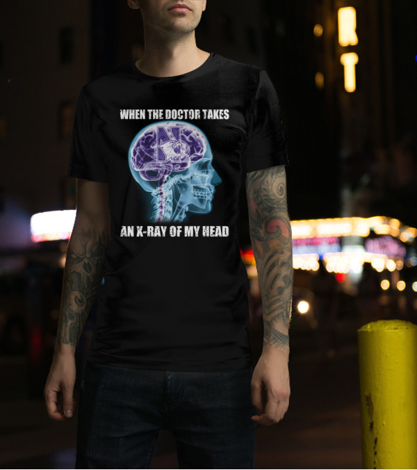 WHEN THE DOCTOR TAKES AN X-RAY OF MY HEAD NORTHWESTERN WILDCATS T-Shirt