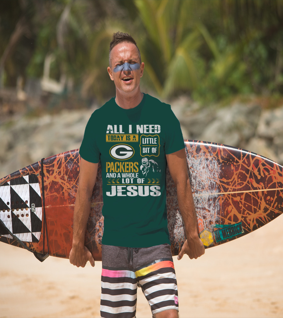 All I Need Today Is A Little Bit Of Packers And A Whole Lot Of Jesus T-Shirt