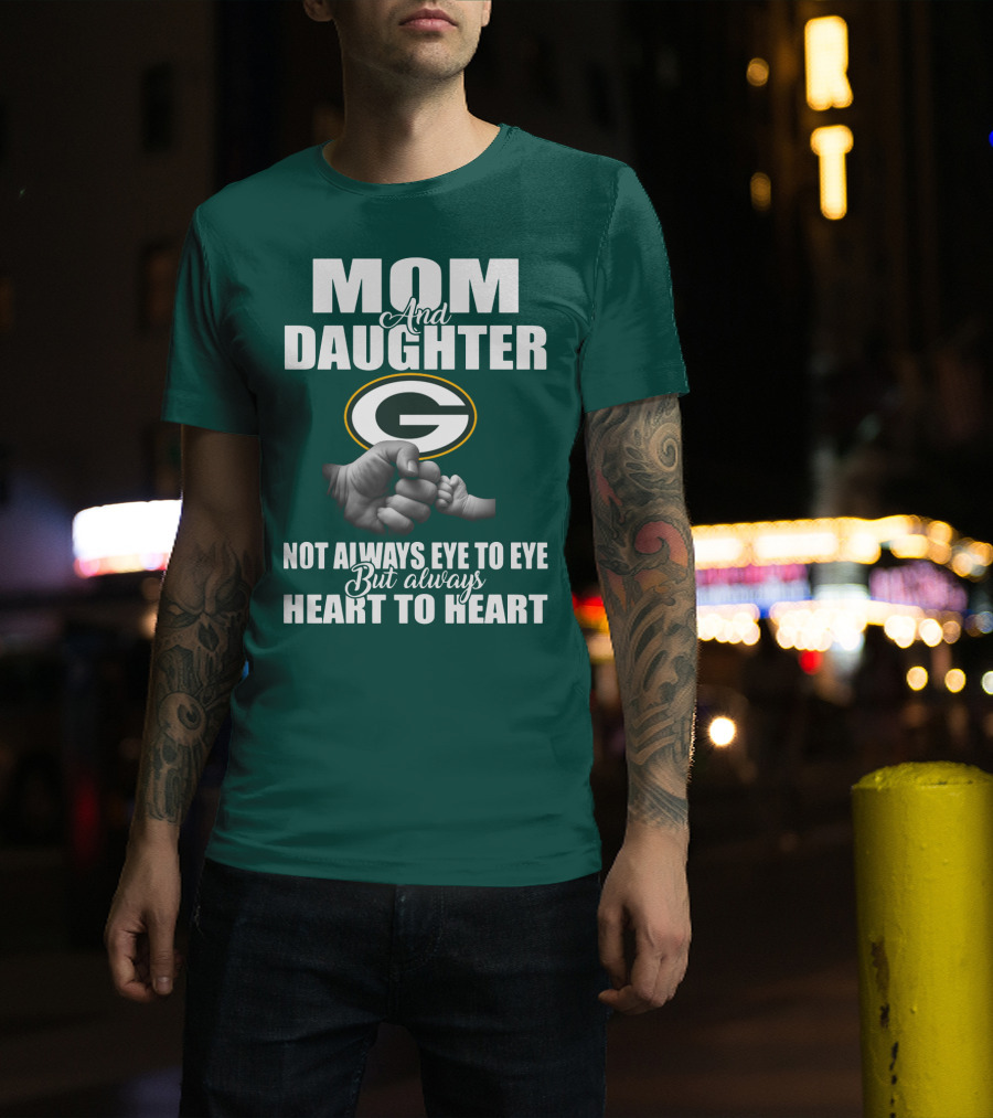 Mom And Daughter Green Bay Packers Not Always Eye To Eye But Always Heart To Heart T-Shirt