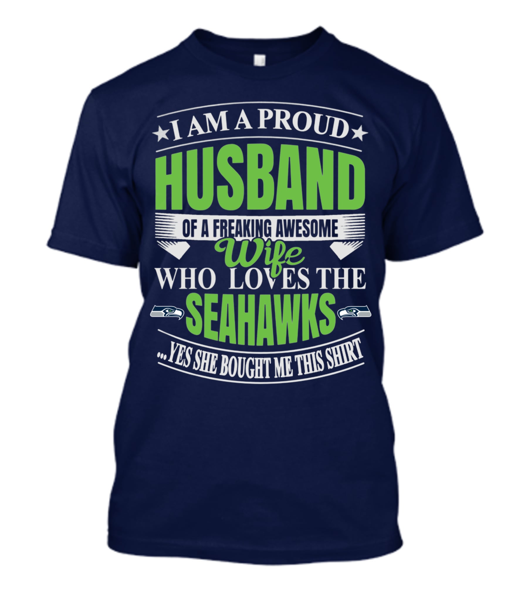 I Am A Proud Husband Of A Freaking Awesome Wife Who Loves The Seahawks Yes She Bought Me This T-Shirt