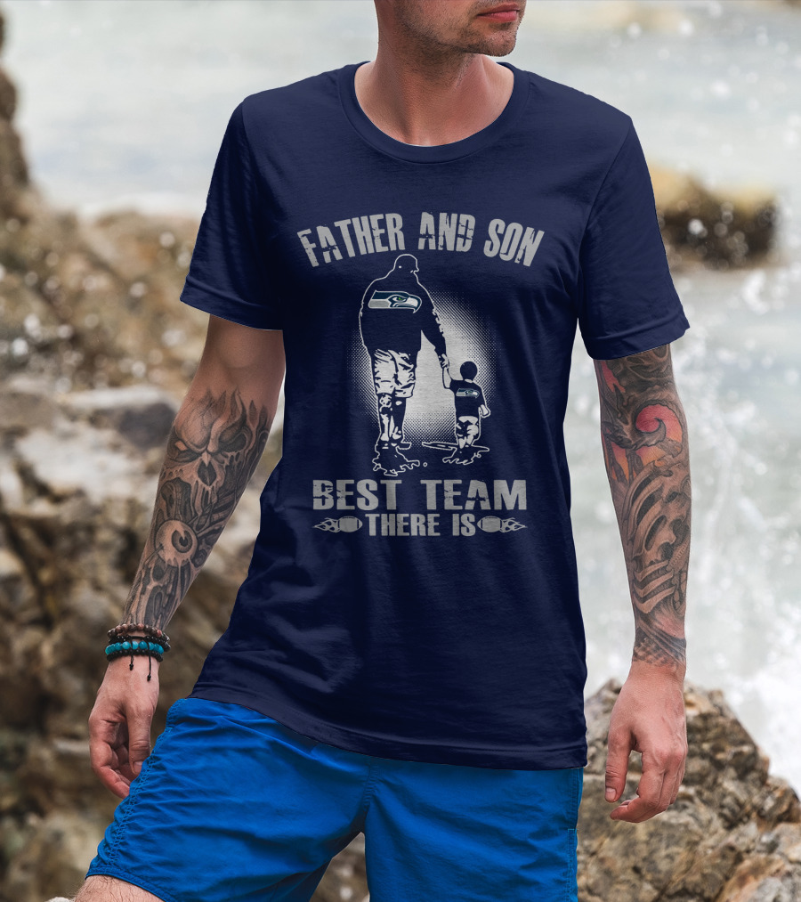 Father And Son Seattle Seahawks Best Team There Is T-Shirt