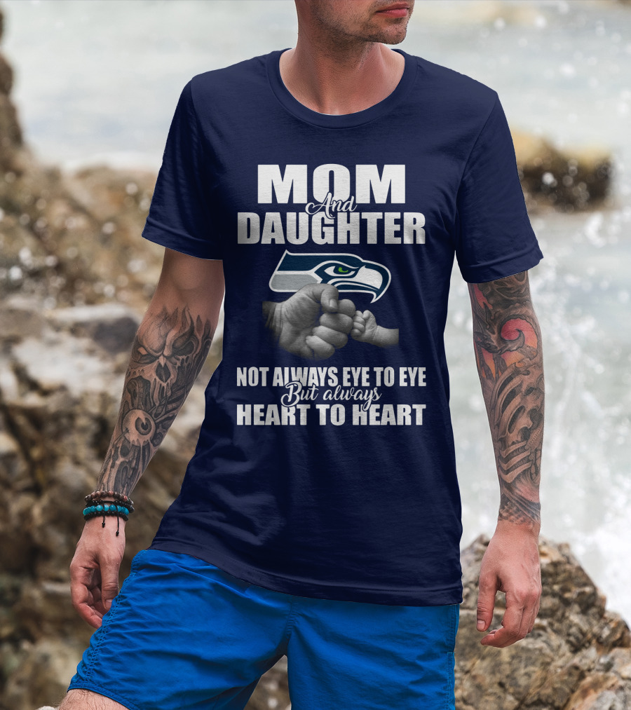 Mom And Daughter Seattle Seahawks Not Always Eye To Eye But Always Heart To Heart T-Shirt