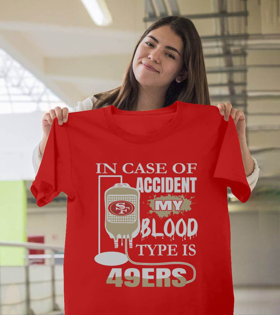 In Case Of Accident My Blood Type Is 49ers San Francisco 49ers T-Shirt