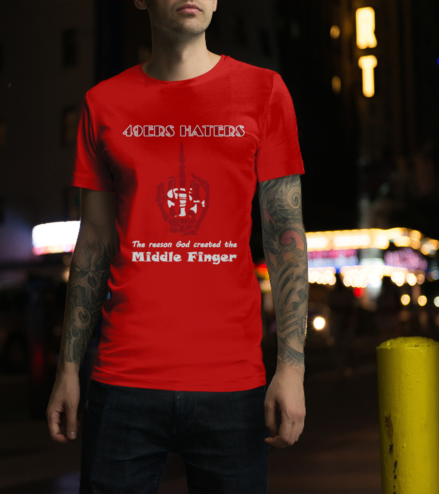 49ers Haters The Reason God Created The Middle Finger T-Shirt