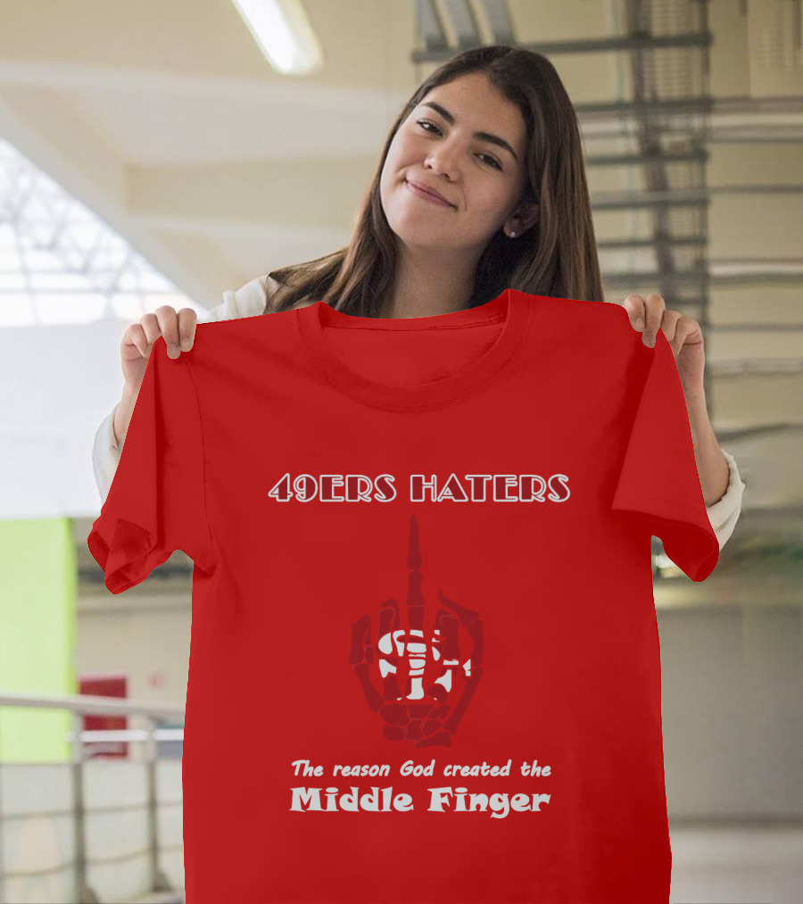 49ers Haters The Reason God Created The Middle Finger T-Shirt