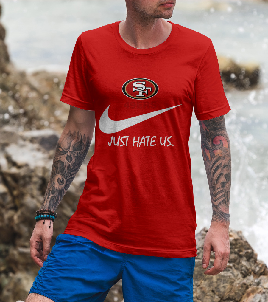 San Francisco 49ers Just Hate Us Nike T-Shirt