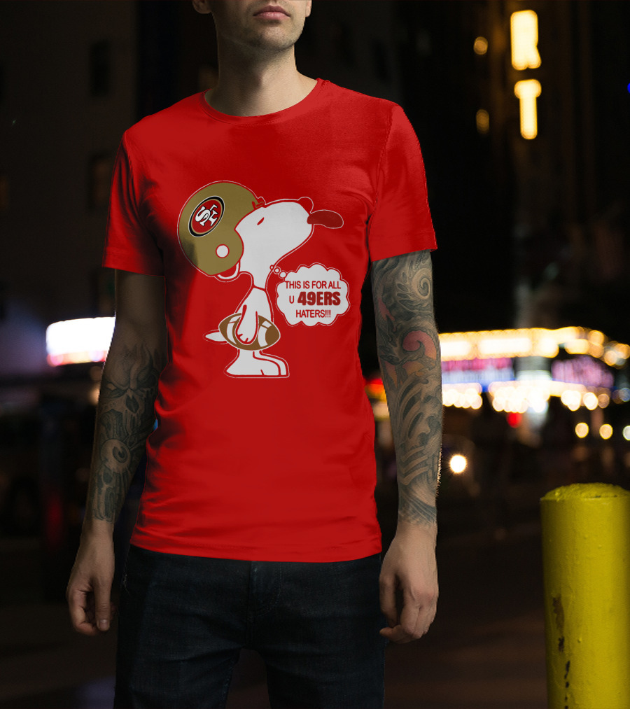 This Is For All U 49ers Haters San Francisco 49ers Snoopy Football T-Shirt