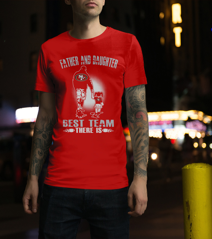 San Francisco 49ers Father And Daughter Best Team There Is T-Shirt