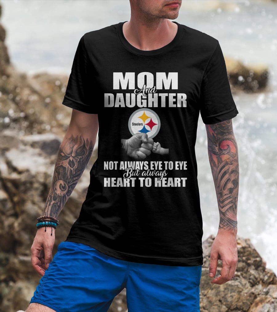 Mom And Daughter Steelers Not Always Eye To Eye But Always Heart To Heart T-Shirt