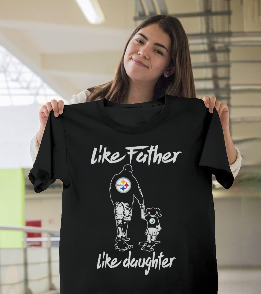 Like Father Like Daughter Pittsburgh Steelers T-Shirt