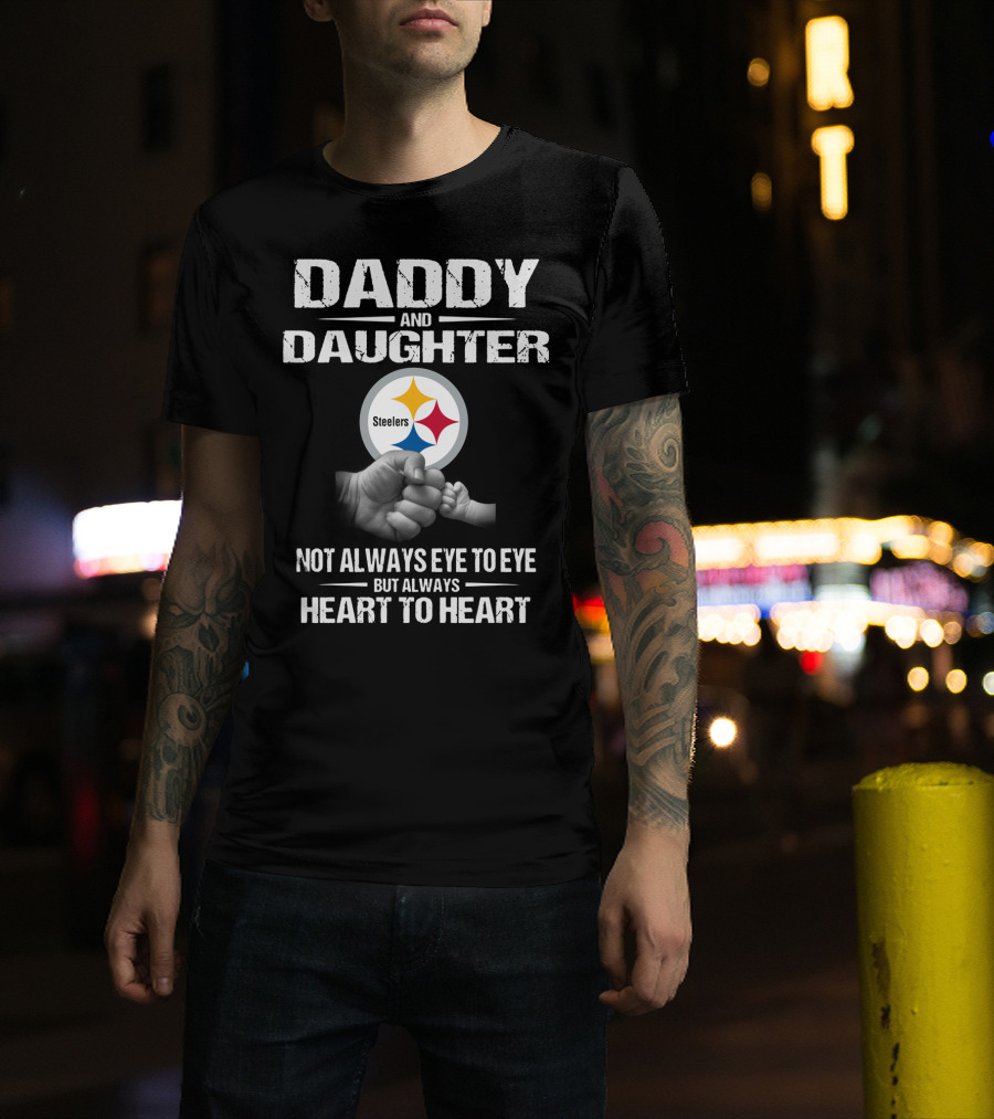 Daddy And Daughter Steelers Not Always Eye To Eye But Always Heart To Heart T-Shirt