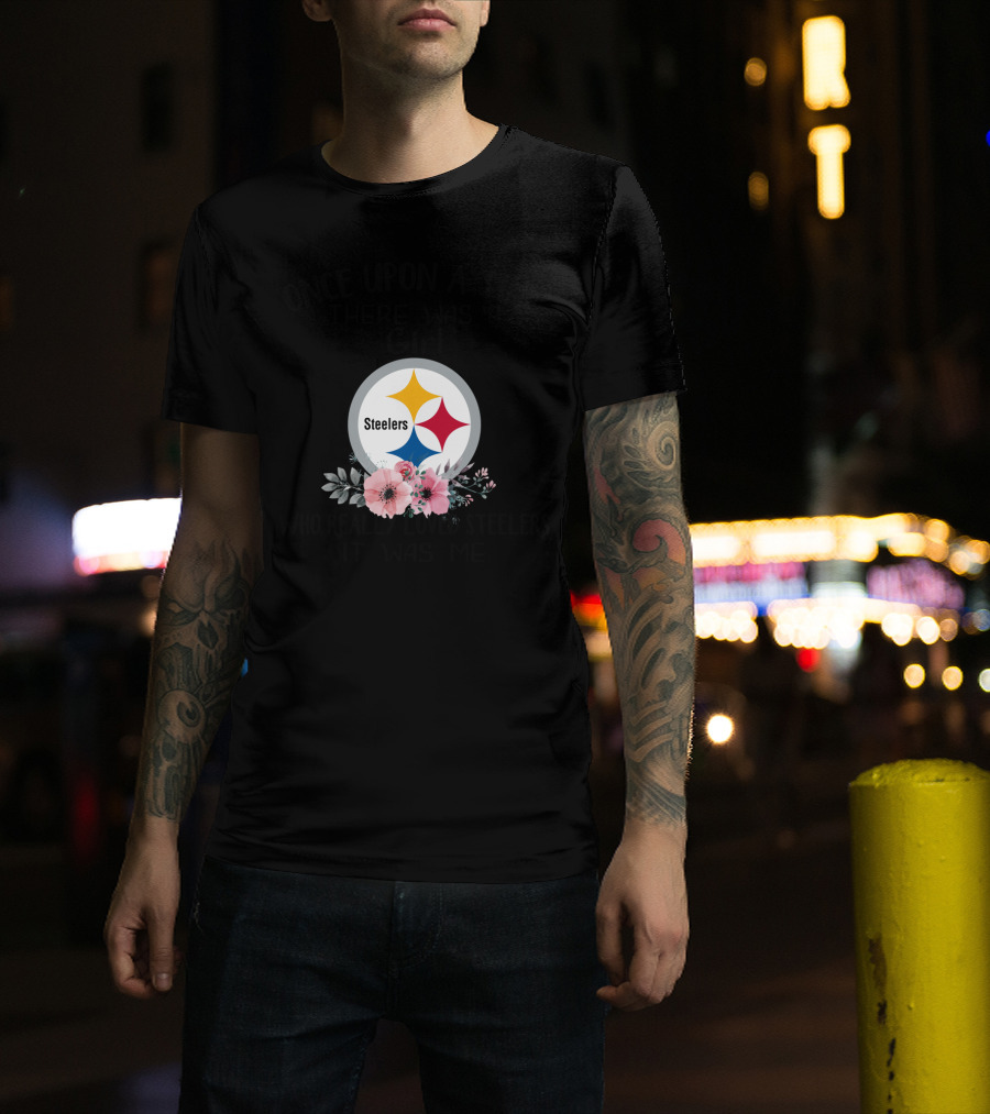 Once Upon A Time There Was A Girl Who Really Loved Steelers It Was Me T-Shirt