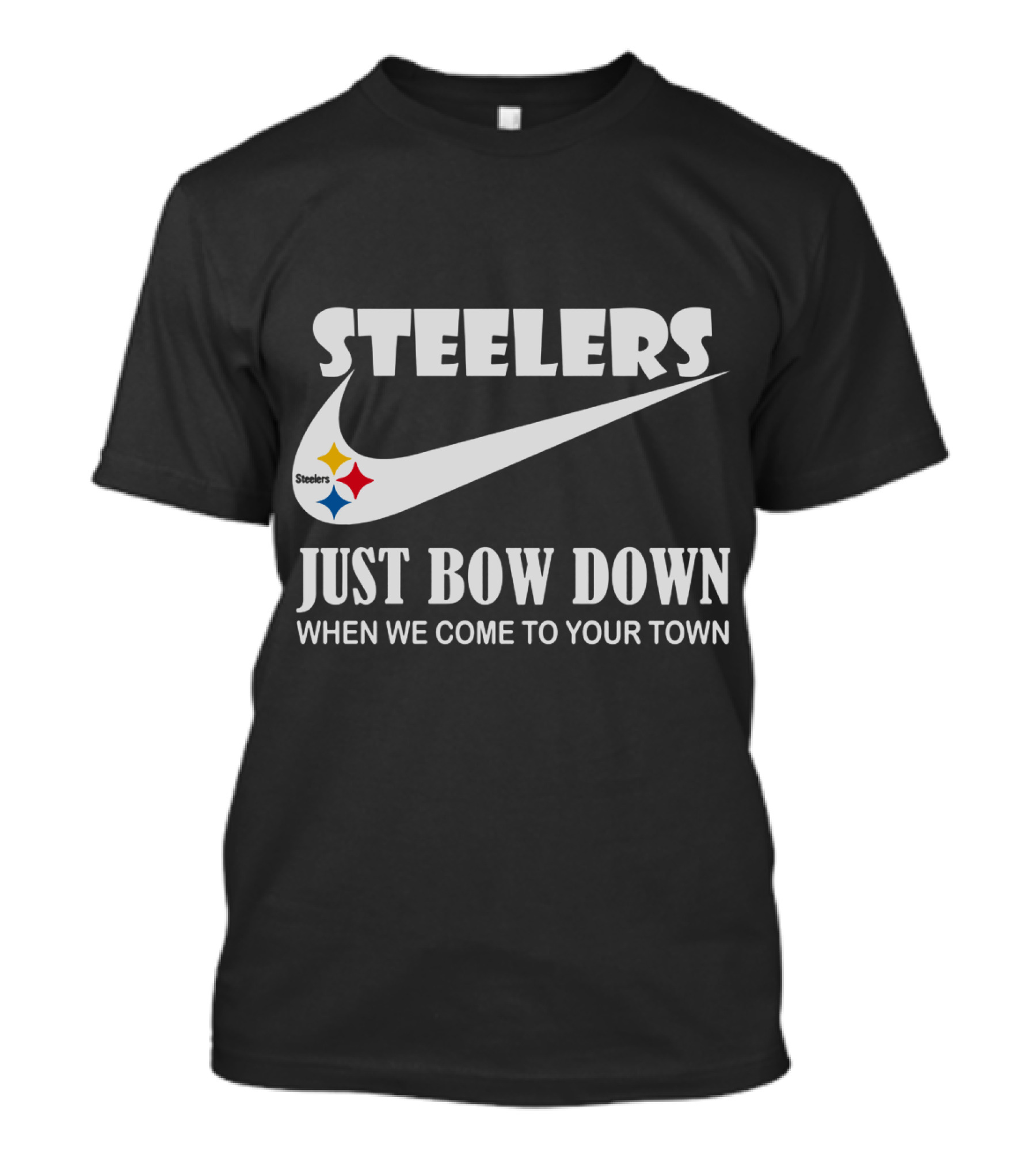 Steelers Just Bow Down When We Come To Your Town T-Shirt