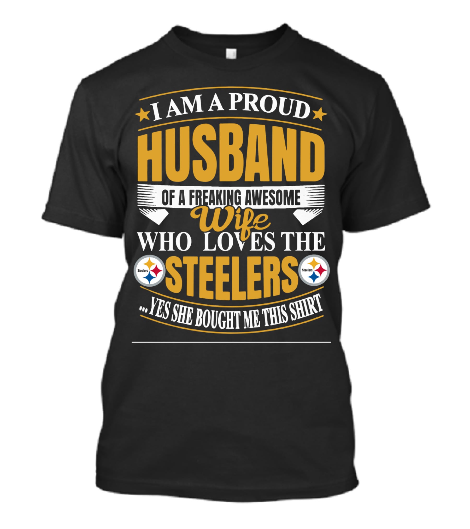I Am A Proud Husband Of A Freaking Awesome Wife Who Loves The Steelers Yes She Bought Me This T-Shirt