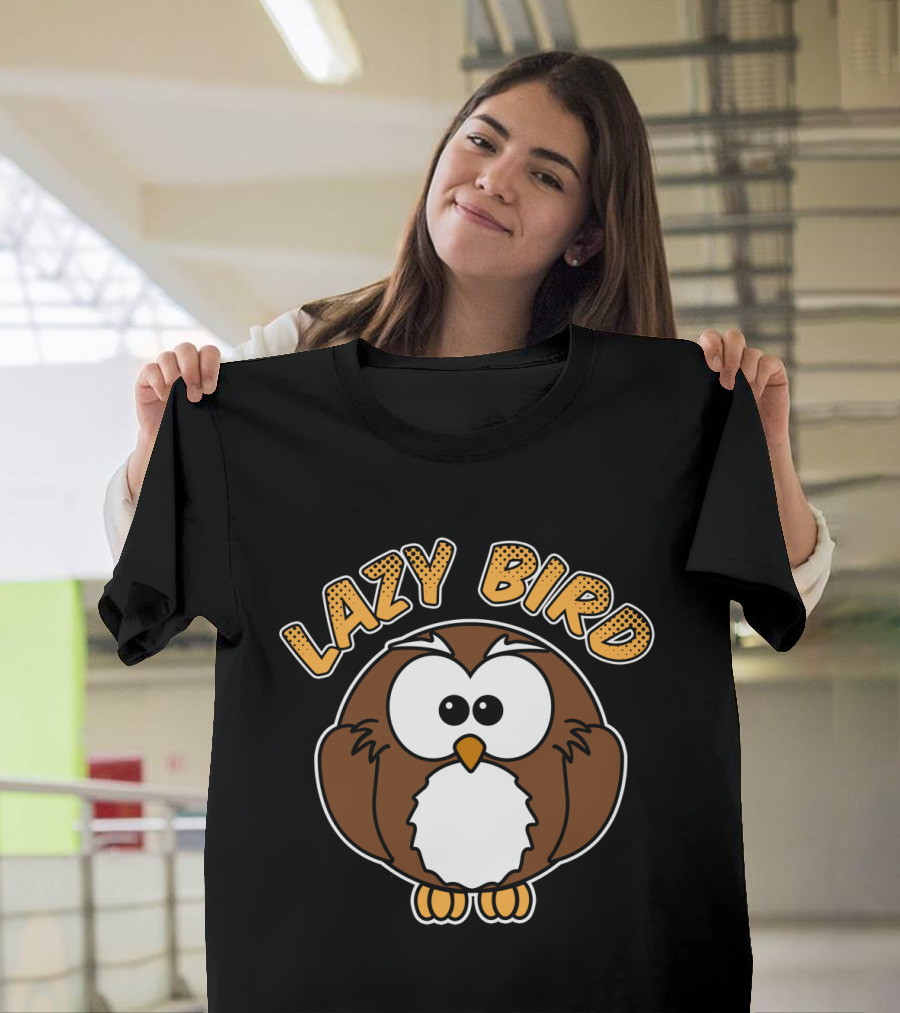 Lazy Bird Owl Cartoon with Bold Text and Cute Eyes T-Shirt