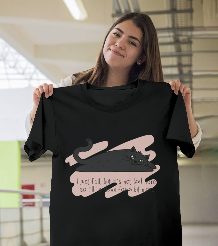 I just fell but it's not bad here so I'll lie down for a bit more cute lazy laying black cat T-Shirt