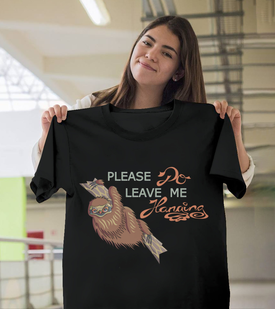 Please Do Leave Me Hanging Sloth T-Shirt