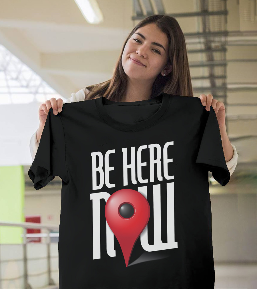 Be Here Now Red Map Pin Location T-Shirt