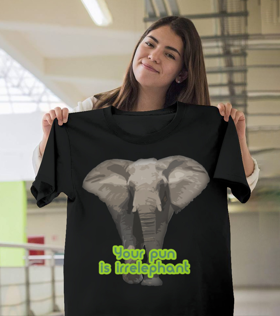 Your Pun Is Irrelephant Elephant Joke T-Shirt