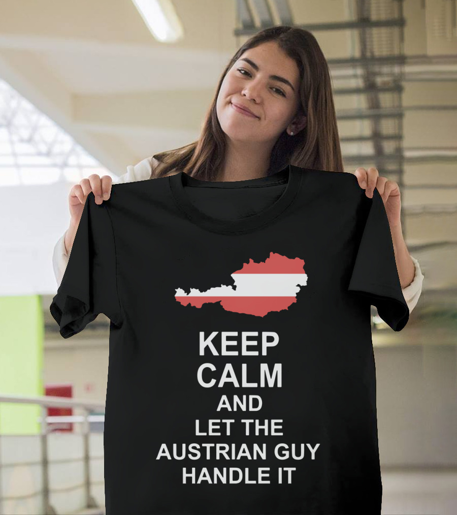 Keep Calm and Let the Austrian Guy Handle It Map T-Shirt