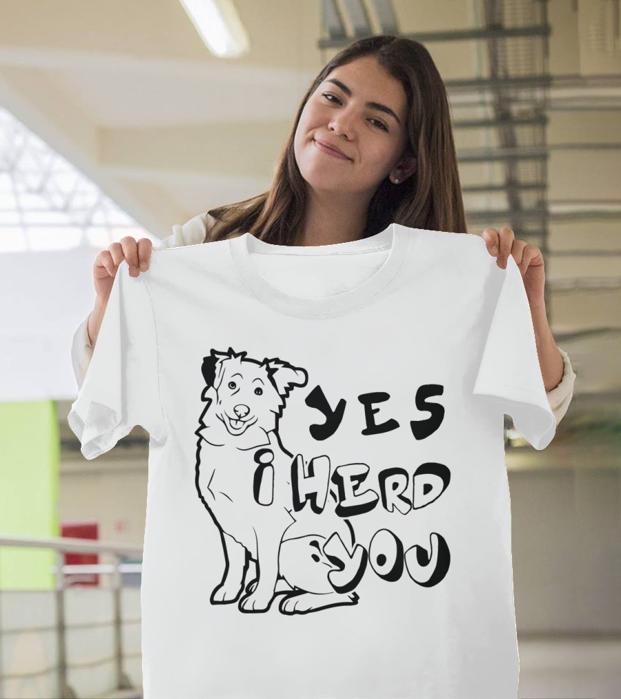 Australian Shepherd Yes I Herd You T-Shirt