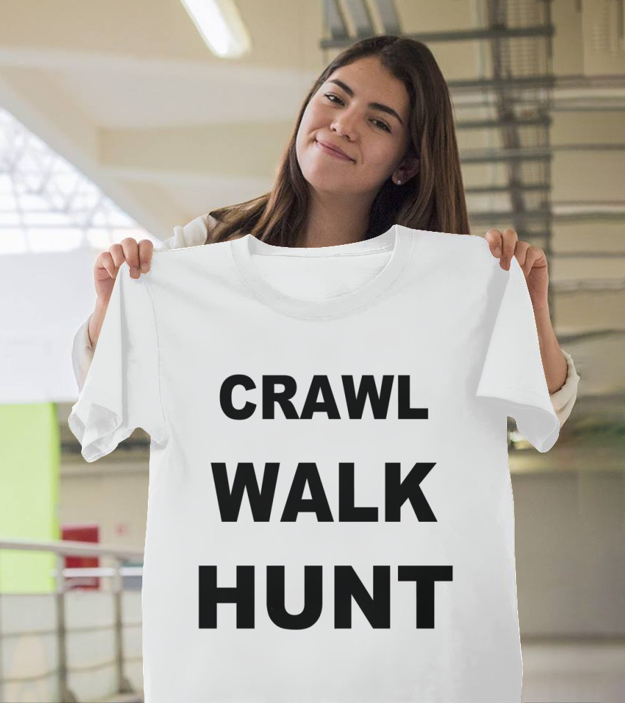 Crawl Walk Hunt T-Shirt