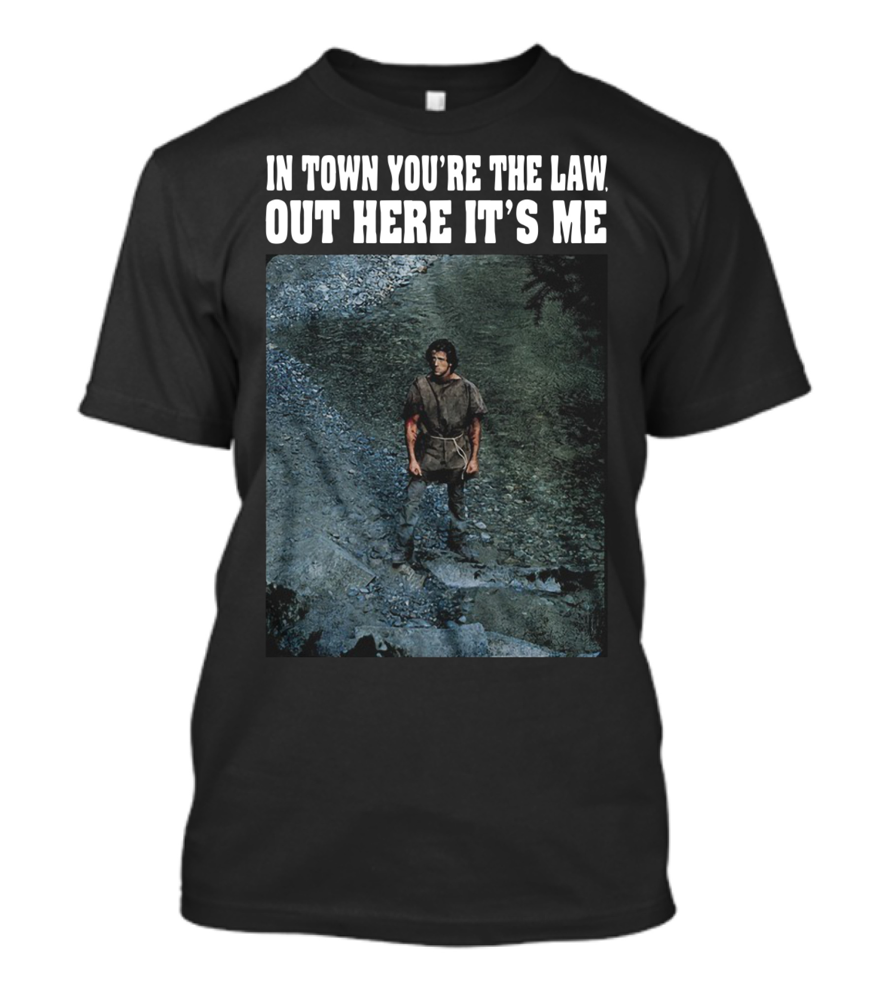 Rambo In Town You're The Law Out Here It's Me Rugged Wilderness Scene T-Shirt
