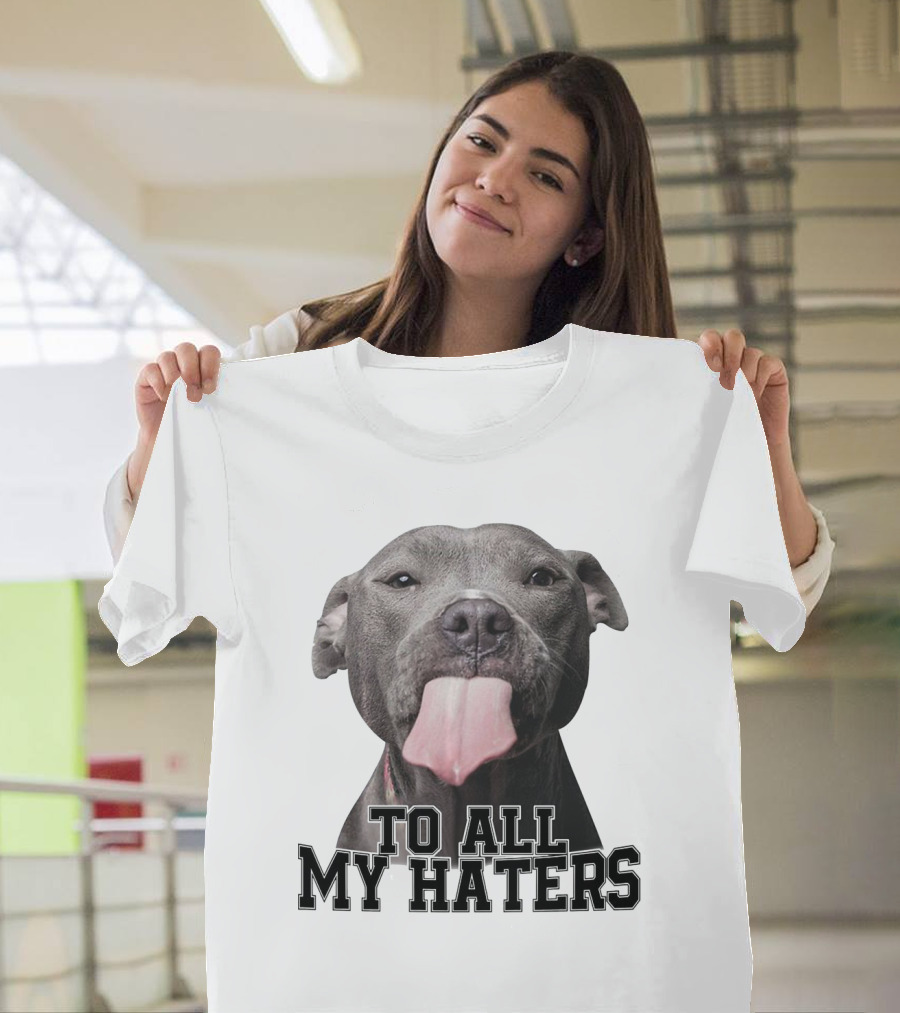 Pitbull To All My Haters Playful Expression T-Shirt