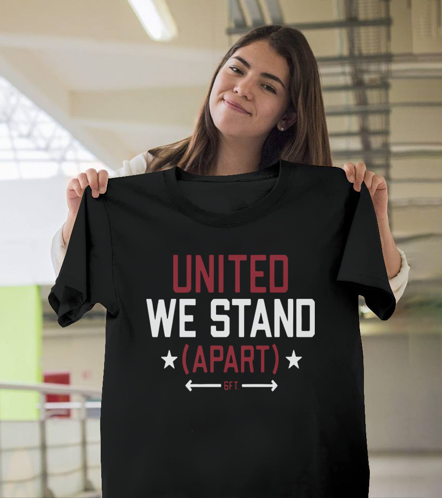 United We Stand Apart 6FT Social Distance Awareness T-Shirt