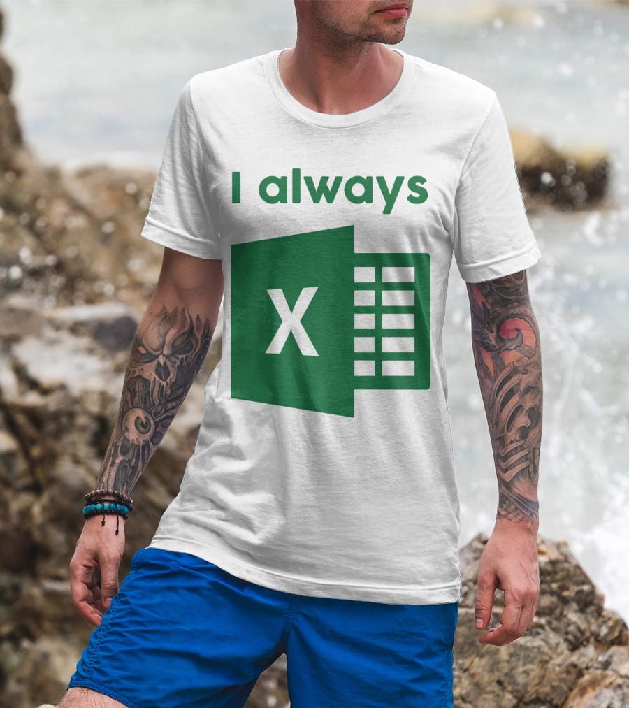Jacqui Collins I Always Excel Spreadsheet Humor T-Shirt