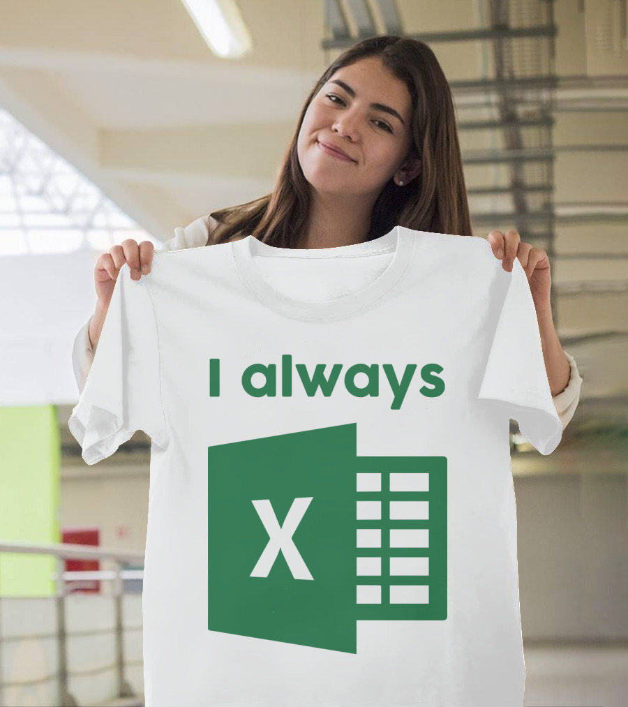 Jacqui Collins I Always Excel Spreadsheet Humor T-Shirt