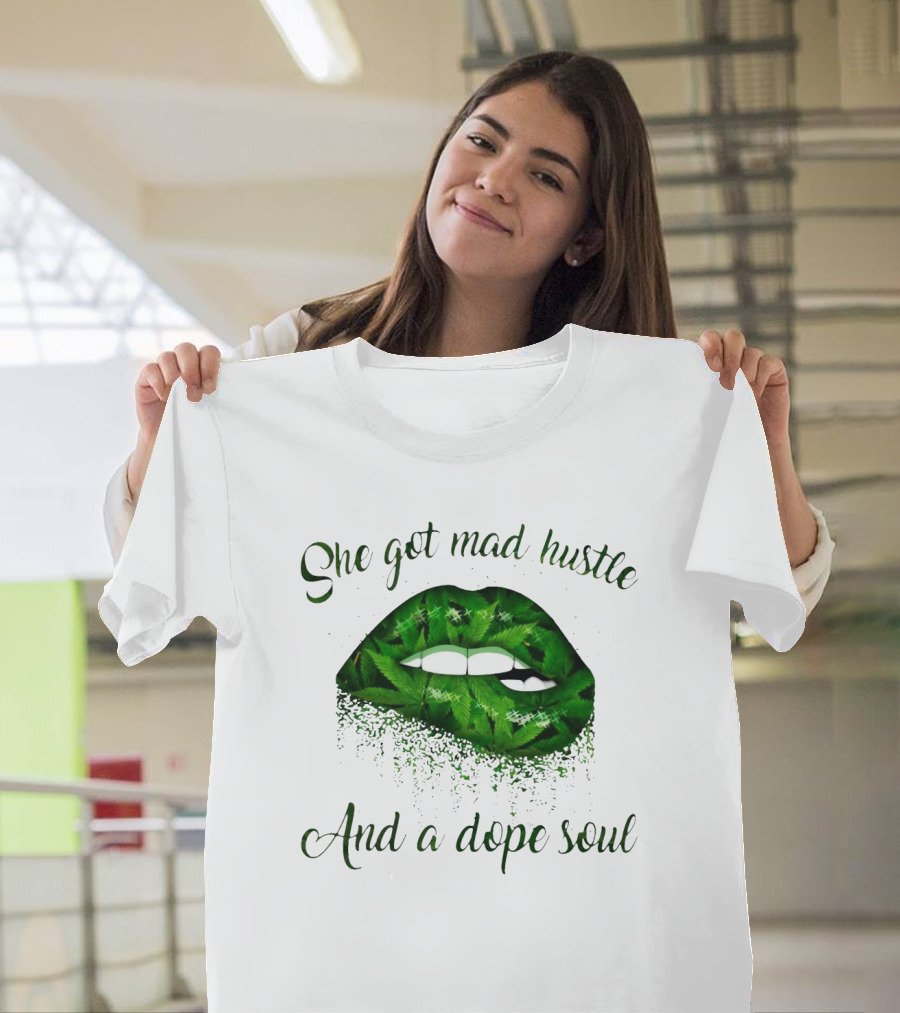 She Got Mad Hustle And A Dope Soul Weed Lip T-Shirt