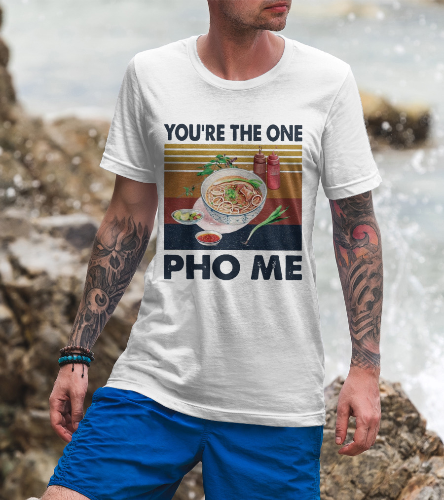 You're The One Pho Me Noodle Bowl T-Shirt