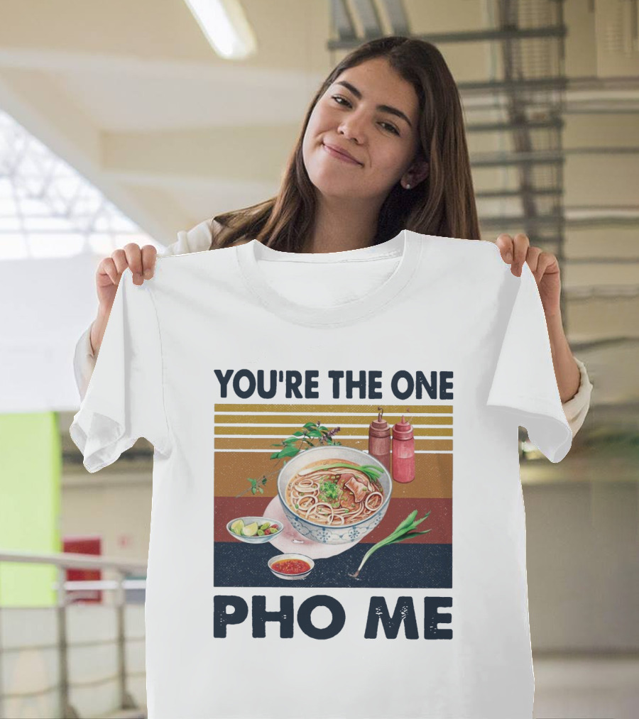 You're The One Pho Me Noodle Bowl T-Shirt
