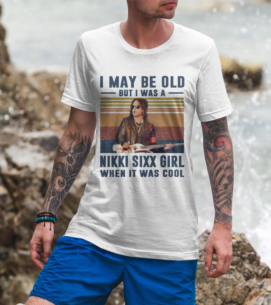 I May Be Old But I Was A Nikki Sixx Girl When It Was Cool Vintage T-Shirt