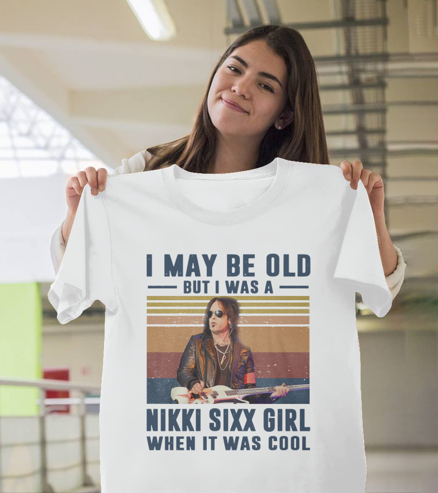 I May Be Old But I Was A Nikki Sixx Girl When It Was Cool Vintage T-Shirt