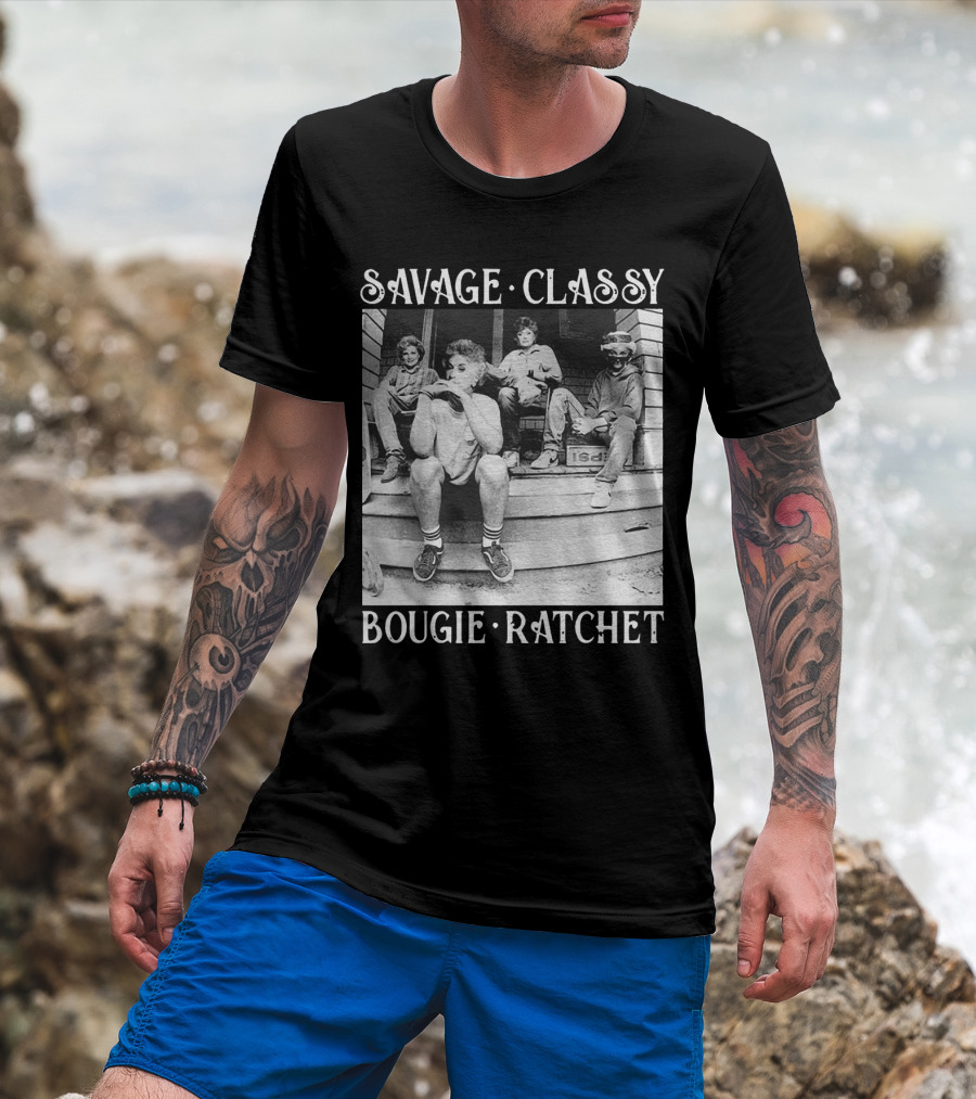 Savage Classy Bougie Ratchet The Golden Girls Retro Vibes T-Shirt