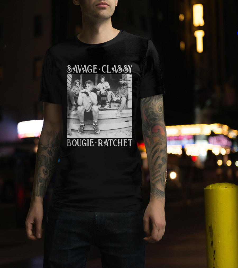 Savage Classy Bougie Ratchet The Golden Girls Retro Vibes T-Shirt