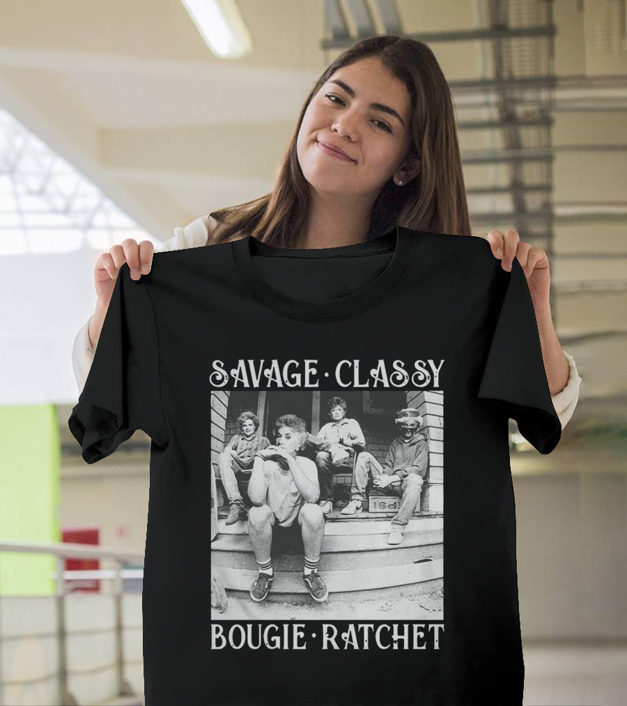 Savage Classy Bougie Ratchet The Golden Girls Retro Vibes T-Shirt