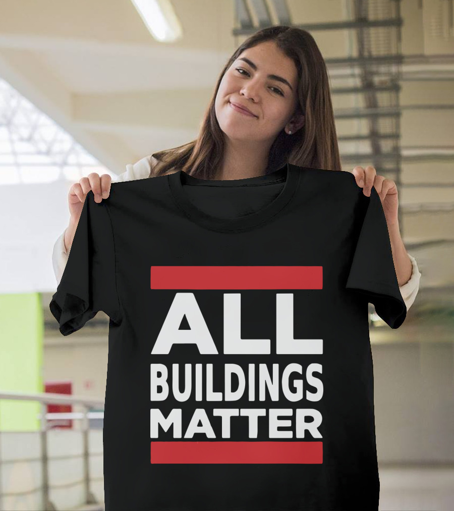ALL BUILDINGS MATTER T-Shirt