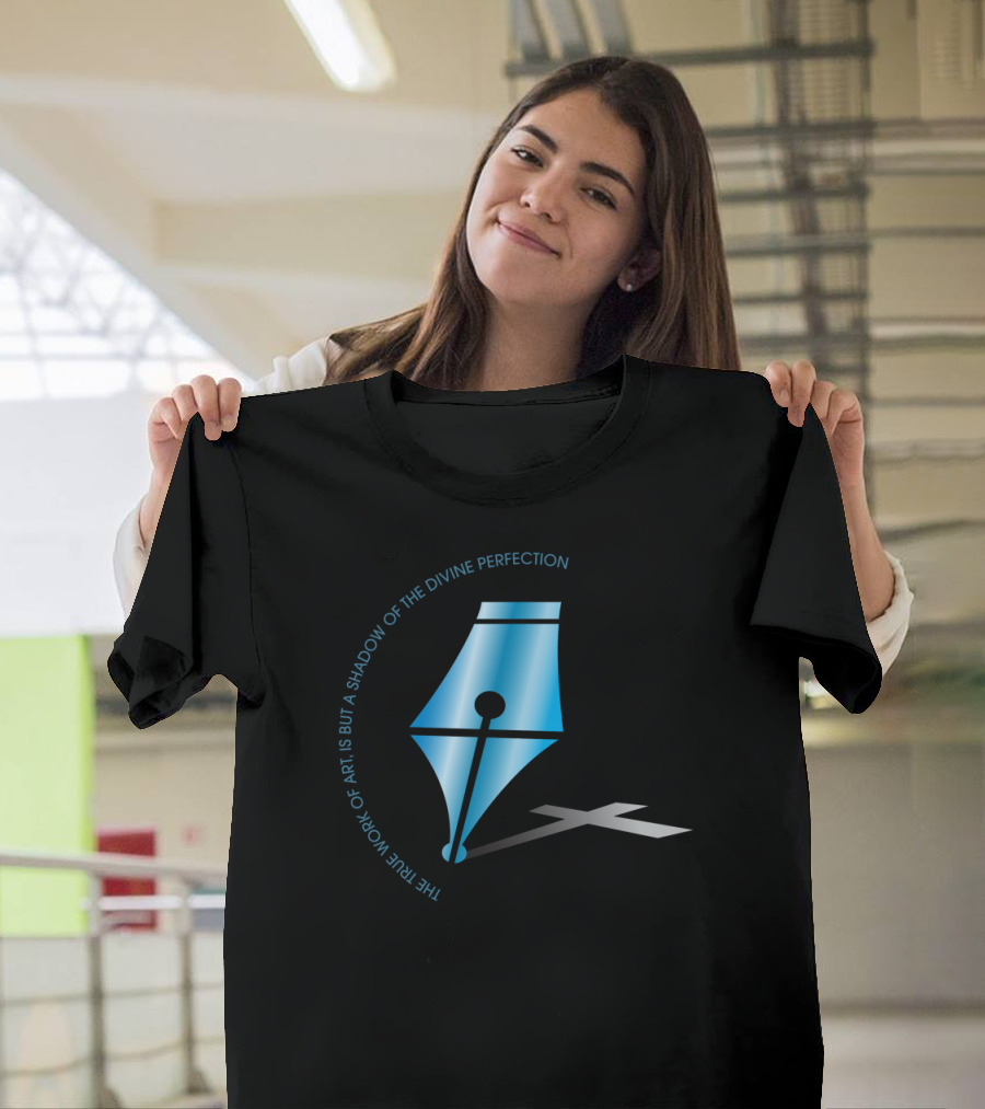 The Work of Art Is But a Shadow of the Divine Perfection with Fountain Pen and Cross Shadow T-Shirt