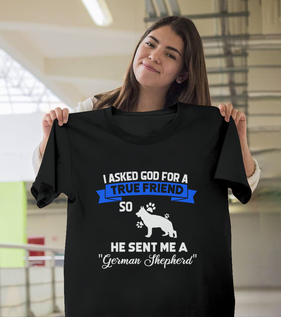 I Asked God For A True Friend He Sent Me A German Shepherd Blue Banner Paw Prints T-Shirt