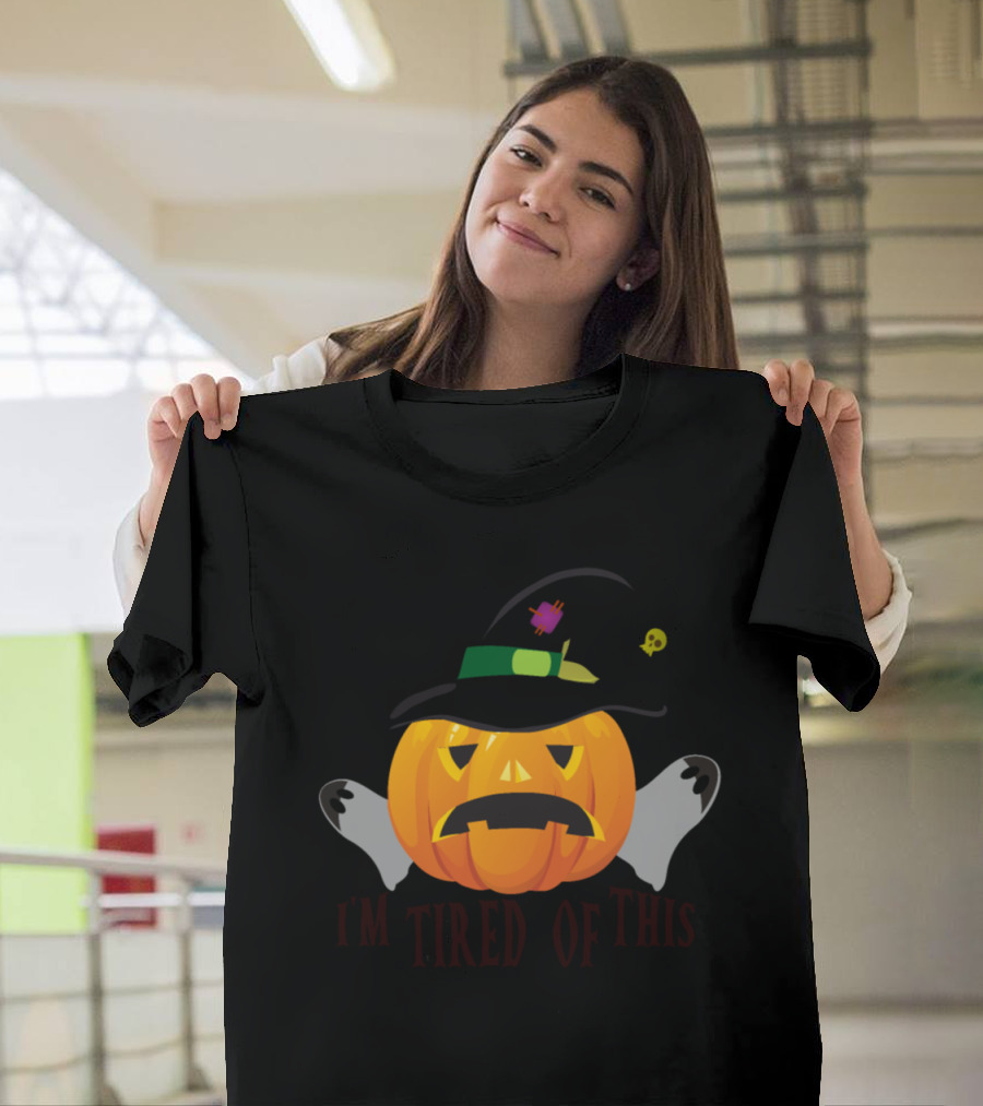 I'm Tired of This Pumpkin Halloween Witch Hat T-Shirt