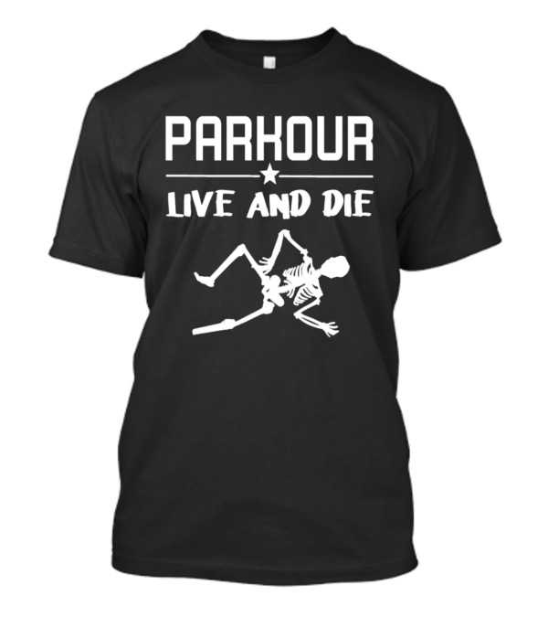 Parkour Live And Die Skeleton Freerunning Traceur Fun T-Shirt