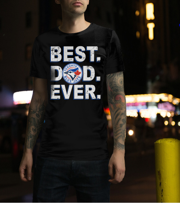 Best Dad Ever Toronto Blue Jays T-Shirt